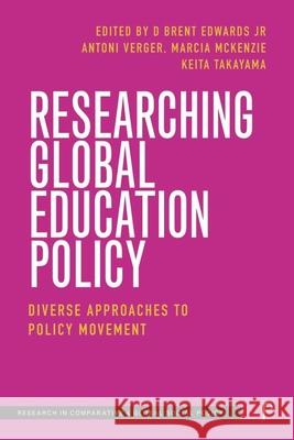 Researching Global Education Policy: Diverse Approaches to Policy Movement D. Bren Antoni Verger Keita Takayama 9781447368021 Policy Press