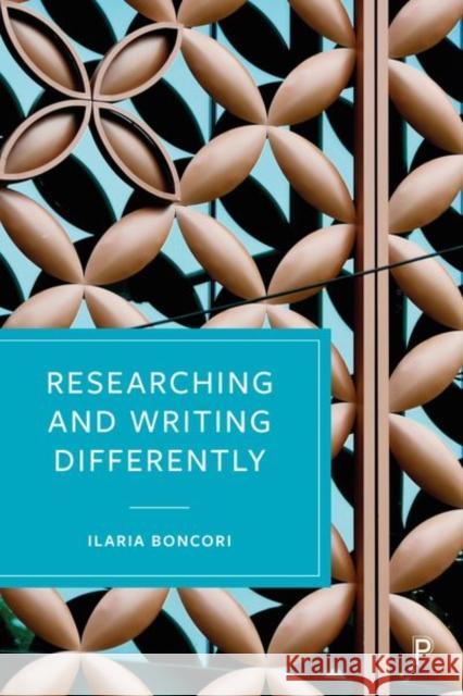 Researching and Writing Differently Ilaria Boncori 9781447368144 Policy Press