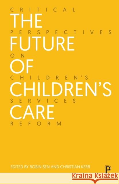 The Future of Children's Care: Critical Perspectives on Children's Services Reform Avery Bowser Taliah Drayak Brid Featherstone 9781447368267