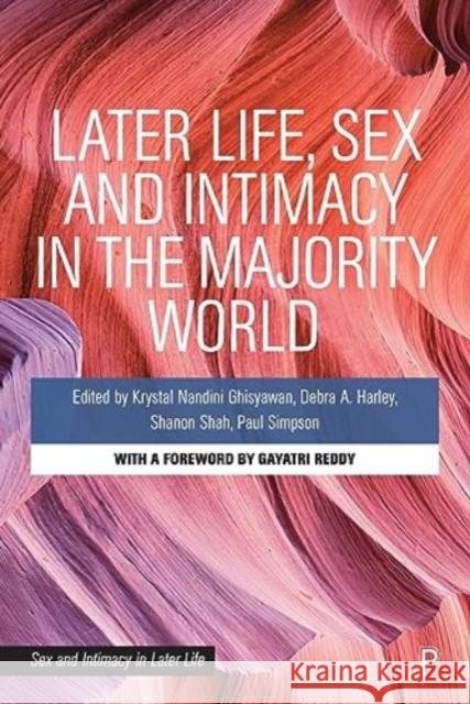 Later Life, Sex and Intimacy in the Majority World Krystal Nandin Debra A. Harley Shanon Shah 9781447368410 Policy Press