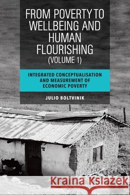 An Integrated Approach for Conceptualising and Measuring Poverty: Critique of the Political Economy of Poverty Julio Boltvinik 9781447368465