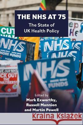 The Nhs at 75: The State of UK Health Policy Mark Exworthy Russell Mannion Martin Powell 9781447368595 Policy Press