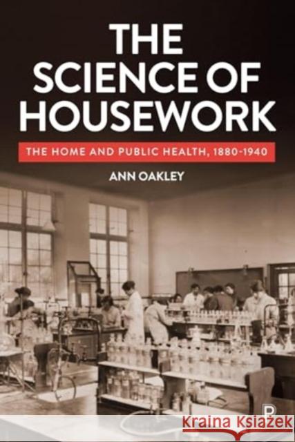 The Science of Housework: The Home and Public Health, 1880-1940 Ann Oakley 9781447369622 Policy Press