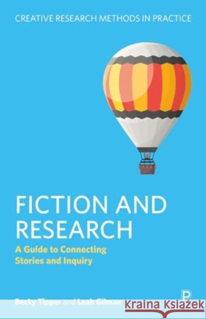 Fiction and Research: A Guide to Connecting Stories and Inquiry Leah (University of Manchester) Gilman 9781447369721 Bristol University Press