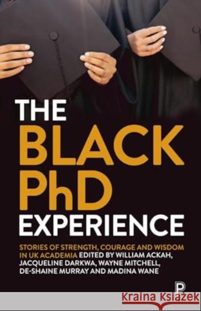 The Black PhD Experience: Stories of Strength, Courage and Wisdom in UK Academia  9781447369981 Policy Press