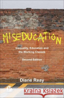 Miseducation: Inequality, Education and the Working Classes Diane Reay 9781447371205 Policy Press