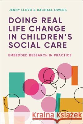 Doing Real-Life Change in Children’s Social Care: Embedded Research in Practice Rachael (Durham University) Owens 9781447372387 Policy Press