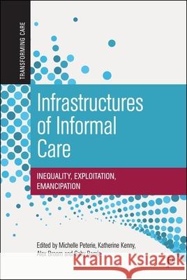 Infrastructures of Informal Care: Inequality, Exploitation, Emancipation  9781447372981 Policy Press
