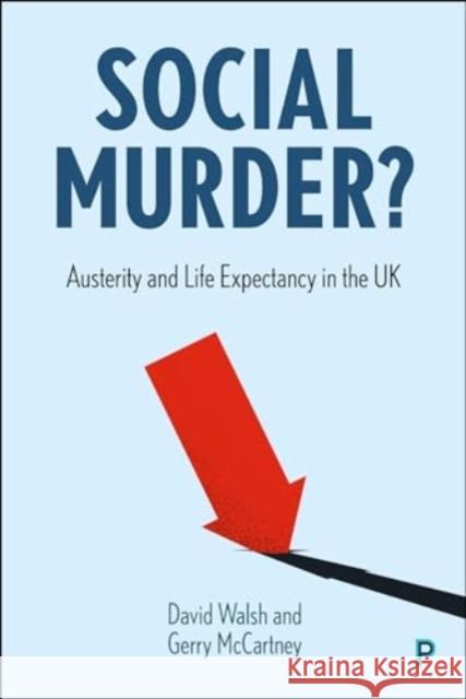 Social Murder?: Austerity and Life Expectancy in the UK David Walsh Gerry McCartney 9781447373087 Policy Press