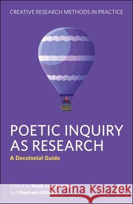 Poetic Inquiry as Research: A Decolonial Guide Heidi Va Raphael D'Abdon 9781447373230 Policy Press