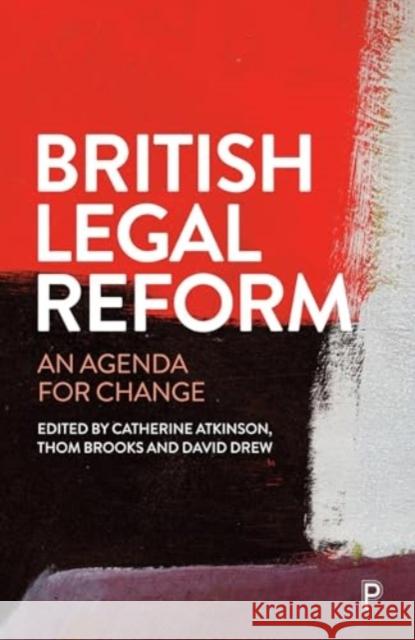 British Legal Reform: An Agenda for Change Catherine Atkinson Thom Brooks Dave Drew 9781447375418