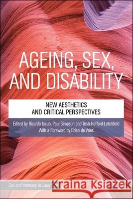 Ageing, Sex, and Disability: New Aesthetics and Critical Perspectives Ricardo Iacub Paul Simpson Trish Hafford-Letchfield 9781447375975