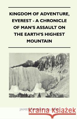 Kingdom of Adventure, Everest - A Chronicle of Man's Assault on the Earth's Highest Mountain James Ramsey Ullman 9781447400264 Parker Press