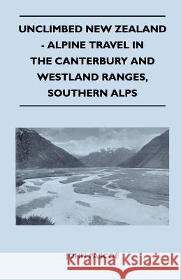 Unclimbed New Zealand - Alpine Travel in the Canterbury and Westland Ranges, Southern Alps John Pascoe 9781447400295