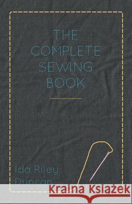 The Complete Sewing Book Ida Riley Duncan 9781447400622 Owen Press