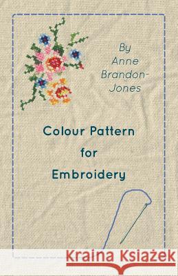 Colour Pattern for Embroidery Anne Brandon-Jones 9781447400950 Hadley Press