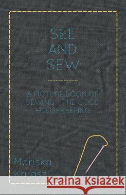 See and Sew, a Picture Book of Sewing - The Good Housekeeping Mariska Karasz 9781447401001