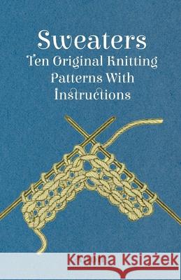 Sweaters - Ten Original Knitting Patterns With Instructions Anon 9781447401377 Read Books