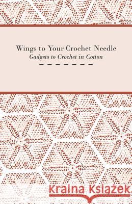 Wings to Your Crochet Needle - Gadgets to Crochet in Cotton Anon 9781447401582 Burman Press