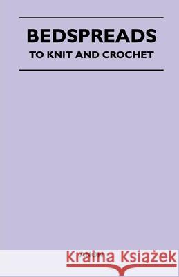 Bedspreads - To Knit and Crochet Anon 9781447401643 Read Books
