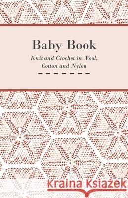 Baby Book - Knit and Crochet in Wool, Cotton and Nylon Anon 9781447401667 Cousens Press