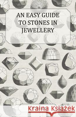 An Easy Guide to Stones in Jewellery G. M. Sprague 9781447401827 Goldberg Press