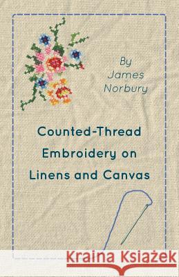 Counted-Thread Embroidery on Linens and Canvas James Norbury 9781447401858 Hunt Press