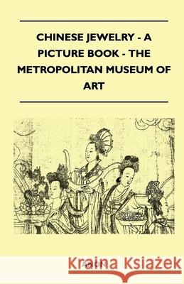 Chinese Jewelry - A Picture Book - The Metropolitan Museum of Art Anon 9781447401964 Read Books