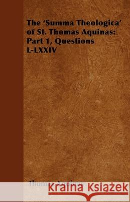 The 'Summa Theologica' of St. Thomas Aquinas: Part 1, Questions L-LXXIV Aquinas, Thomas 9781447402701 Ramage Press