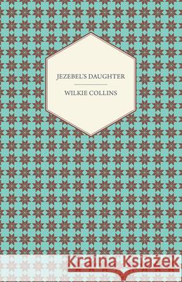 Jezebel's Daughter Wilkie Collins 9781447402794