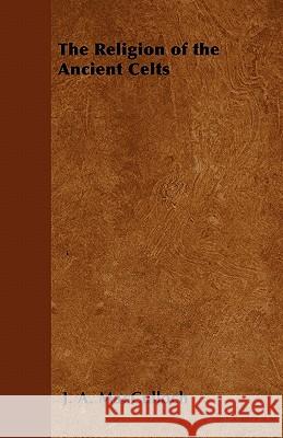 The Religion of the Ancient Celts J. A. MacCulloch 9781447402893 Sanborn Press
