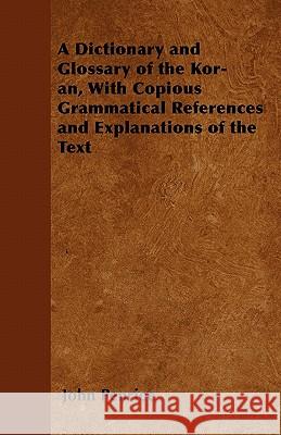 A Dictionary and Glossary of the Kor-an, With Copious Grammatical References and Explanations of the Text John Penrice 9781447403098