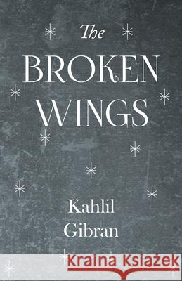 The Broken Wings Kahlil Gibran 9781447403791 Wylie Press