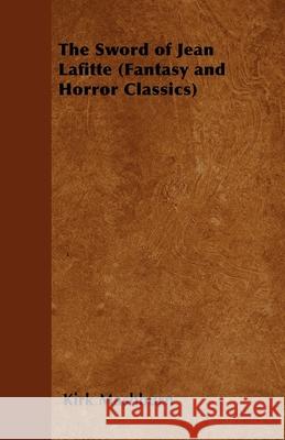 The Sword of Jean Lafitte (Fantasy and Horror Classics) Kirk Mashburn 9781447403920