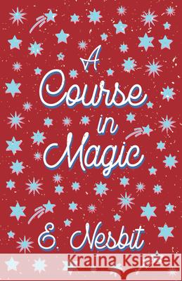 A Course in Magic (Fantasy and Horror Classics) E. Nesbit 9781447404316 Fantasy and Horror Classics