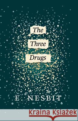 The Three Drugs (Fantasy and Horror Classics) E. Nesbit 9781447404453 Fantasy and Horror Classics
