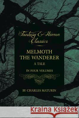 Melmoth the Wanderer: A Tale - In Four Volumes Maturin, Charles 9781447404651 Fantasy and Horror Classics