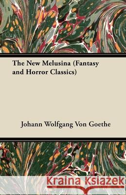 The New Melusina (Fantasy and Horror Classics) Johann Wolfgang vo 9781447404668 Fantasy and Horror Classics