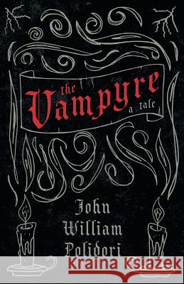 The Vampyre - A Tale (Fantasy and Horror Classics) Polidori, John William 9781447404736