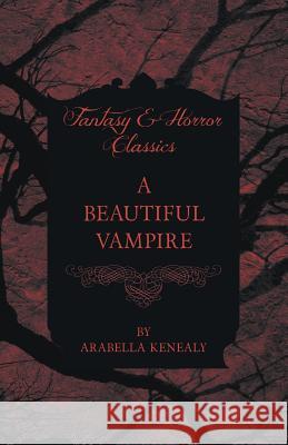 A Beautiful Vampire (Fantasy and Horror Classics) Arabella Kenealy 9781447404750 Fantasy and Horror Classics