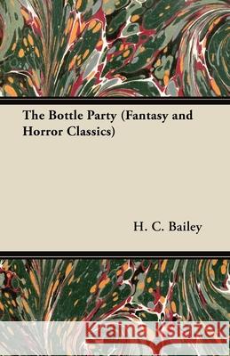 The Bottle Party (Fantasy and Horror Classics) H. C. Bailey 9781447405184 Fantasy and Horror Classics