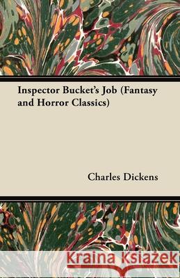 Inspector Bucket's Job (Fantasy and Horror Classics) Charles Dickens 9781447405269 Fantasy and Horror Classics