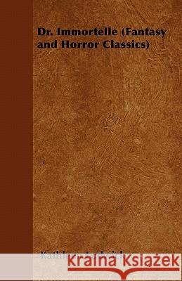Dr. Immortelle (Fantasy and Horror Classics) Kathleen Ludwick 9781447405467 Fantasy and Horror Classics