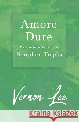 Amore Dure - Passages From the Diary of Spiridion Trepka: With a Dedication by Amy Levy Lee, Vernon 9781447405627 Fantasy and Horror Classics