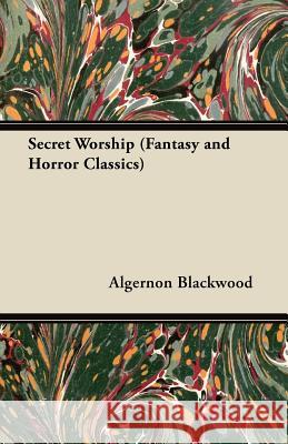 Secret Worship (Fantasy and Horror Classics) Algernon Blackwood 9781447405887 Fantasy and Horror Classics