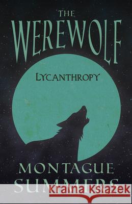 The Werewolf - Lycanthropy (Fantasy and Horror Classics) Montague Summers 9781447406341 Fantasy and Horror Classics
