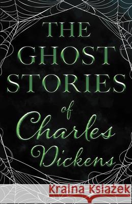 The Ghost Stories of Charles Dickens (Fantasy and Horror Classics) Charles Dickens 9781447407324 Fantasy and Horror Classics