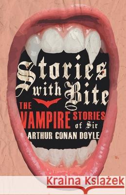 Stories with Bite - The Vampire Stories of Sir Arthur Conan Doyle Various 9781447407393 Fantasy and Horror Classics