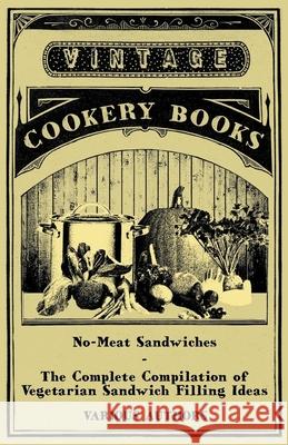 No-Meat Sandwiches - The Complete Compilation of Vegetarian Sandwich Filling Ideas Various 9781447408222 Vintage Cookery Books