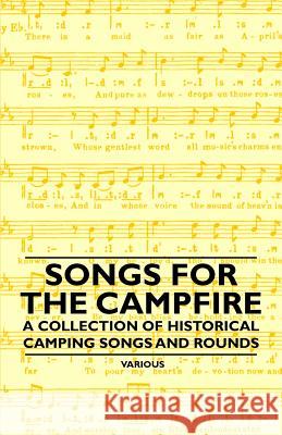 Songs for the Campfire - A Collection of Historical Camping Songs and Rounds Various 9781447409441 Appleby Press